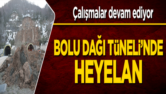 Bolu Dağı Tünelinde heyelan! Çalışmalar devam ediyor