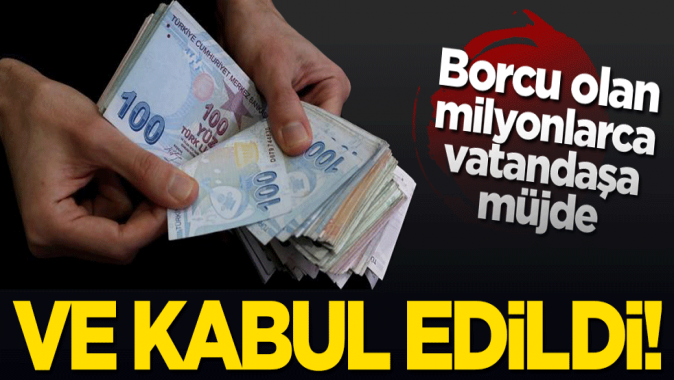 Borcu olan milyonlarca kişiye müjde! TBMMde kabul edildi