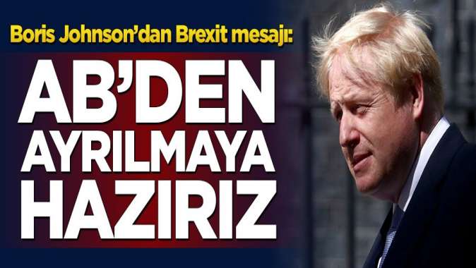 Boris Johnsondan Brexit mesajı: AB’den ayrılmaya hazırız