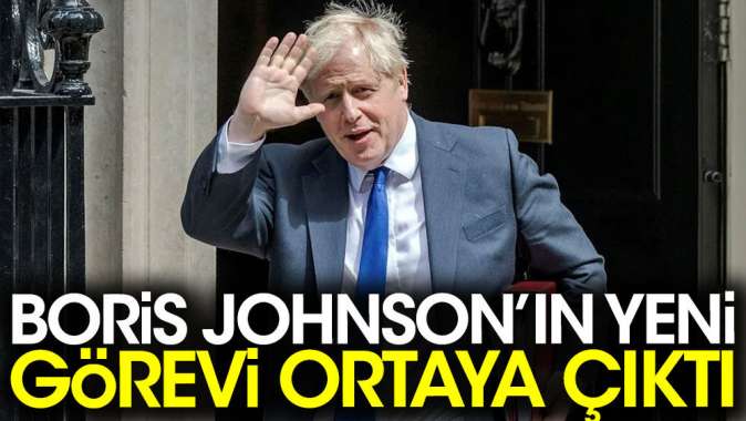 Boris Johnsonın yeni görevi ortaya çıktı