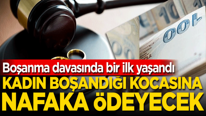 Boşanma davasında bir ilk yaşandı! Bu sefer kadın nafaka ödeyecek