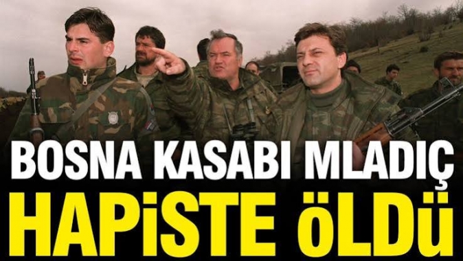 Bosna Kasabı Mladiç öldü