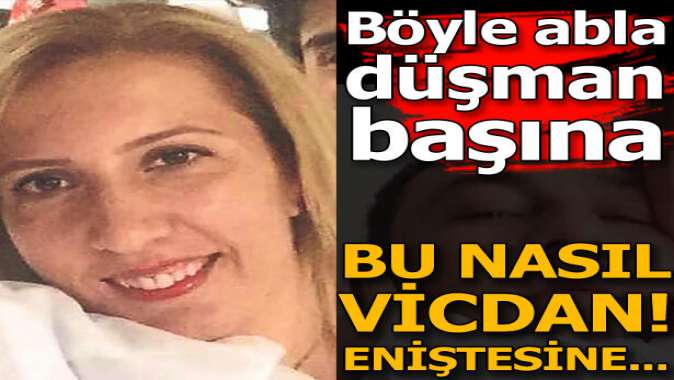 Böyle abla düşman başına! Baldızı eniştesine...