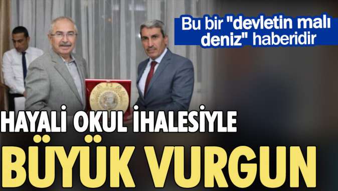 Bu bir devletin malı deniz haberidir: Hayali okul ihalesiyle büyük vurgun