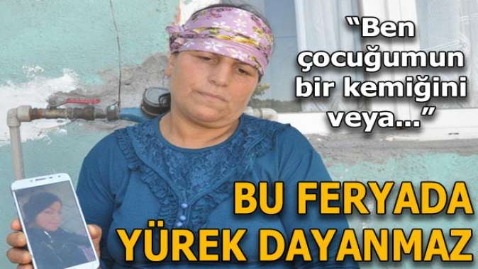 Bu feryada yürek dayanmaz: Ben kızımın mezarını bilmek istiyorum