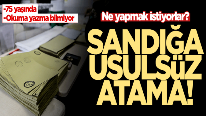 Bu nasıl olabiliyor? Sandığa habersiz ve kritersiz atama