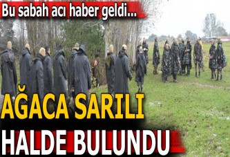 Bu sabah acı haber geldi! Ağaca sarılı halde bulundu