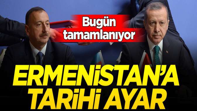 Bugün tamamlanıyor! Ermenistana en net mesaj