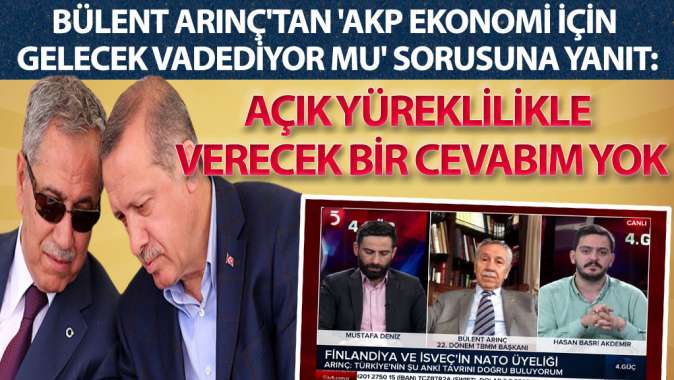 Bülent Arınçtan AKP ekonomi için gelecek vadediyor mu sorusuna yanıt