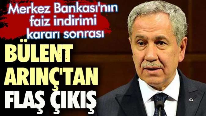 Bülent Arınçtan flaş çıkış