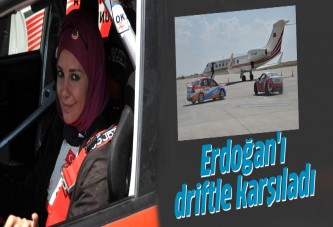 Burcu Çetinkaya Erdoğan'ı driftle karşıladı