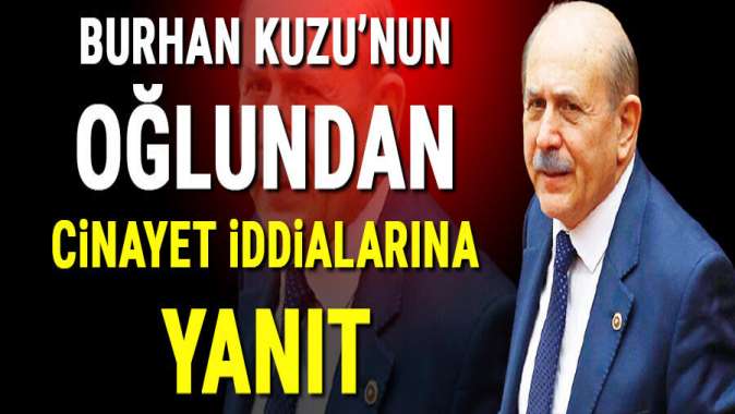 Burhan Kuzunun oğlundan cinayet iddiasına yanıt: Korona öldürdü!