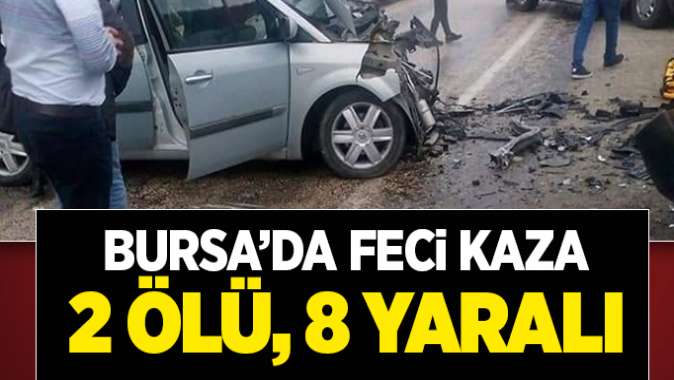 Bursada trafik kazası: 2 ölü, 8 yaralı