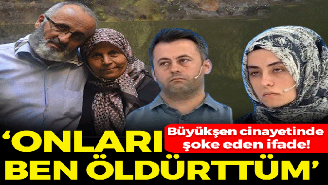 Büyükşen cinayetinde şok ifade: Onları ben öldürttüm!