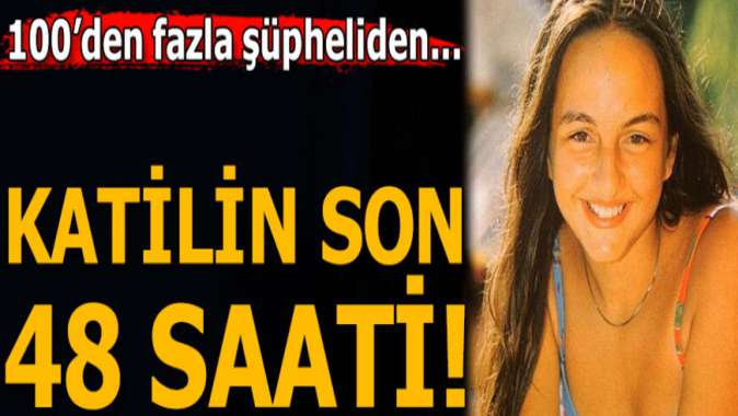 Çağla Tuğaltayın katili 48 saat içinde kurtulacak!