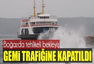 Çanakkale Boğaz trafiğe kapatıldı