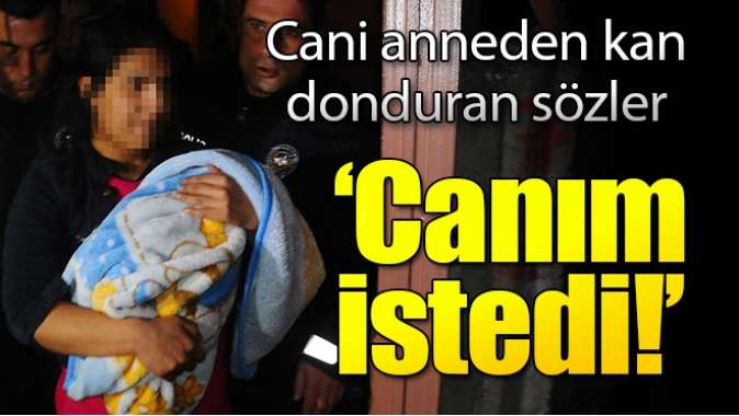 Cani anneden kan donduran sözler: “Canım istedi öldürdüm”