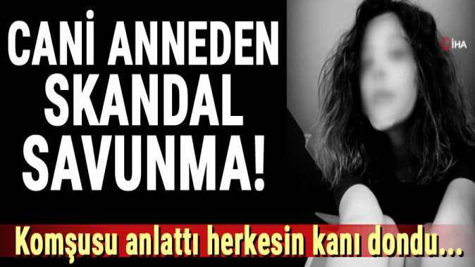 Cani anneden skandal savunma! Komşusu anlattı herkesin kanı dondu...