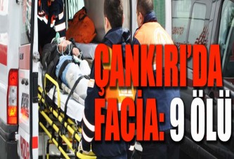 Çankırı'da işçi minibüsü kaza yaptı: 9 ölü