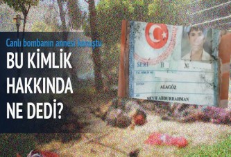 Canlı bombanın annesi konuştu