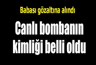 Canlı bombanın kimliği belli oldu!