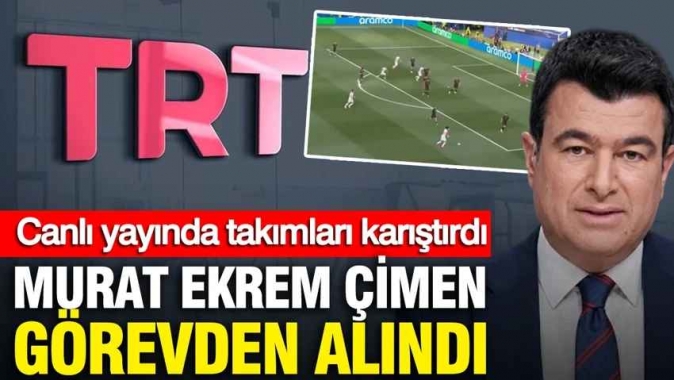 Canlı yayında takımları karıştırdı: Murat Ekrem Çimen görevden alındı