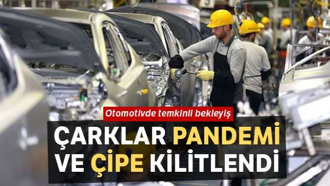 Çarklar pandemi ve çipe kilitlendi