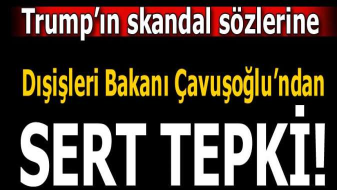 Çavuşoğlundan Trumpa çok sert yanıt...