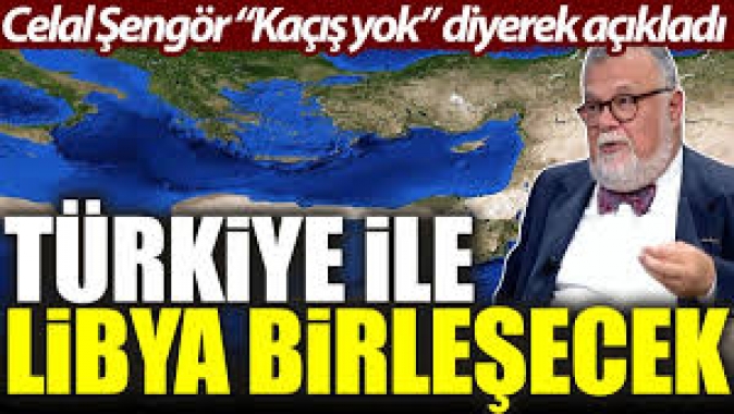Celal Şengör “Kaçış yok” diyerek açıkladı: Türkiye ile Libya birleşecek