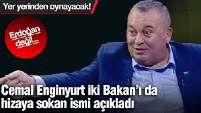 Cemal Enginyurt iki Bakan'ı da hizaya sokan ismi açıkladı.