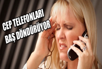 'Cep telefonları, baş döndürüyor'