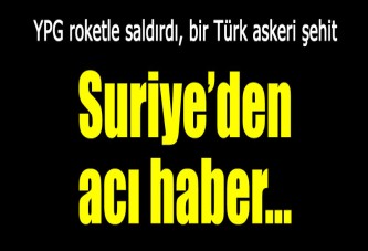 Cerablus'ta bir Türk askeri şehit oldu