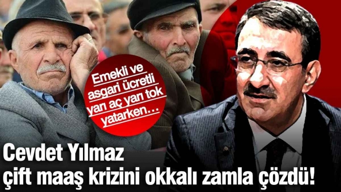 Cevdet Yılmaz çift maaş krizini okkalı zamla çözdü! Emekli ve asgari ücretli yarı aç yarı tok yatarken…