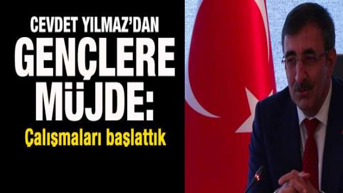 Cevdet Yılmazdan gençlere müjde: Çalışmaları başlattık