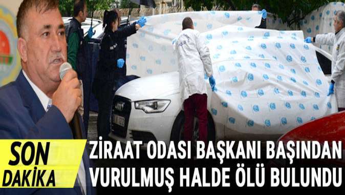 Ceyhan Ziraat Odası Başkanı başından vurulmuş halde ölü bulundu