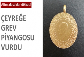 Çeyreğe grev piyangosu vurdu