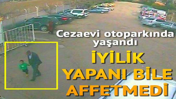 Cezaevi otoparkında yaşandı… İyilik yapanı bile affetmedi