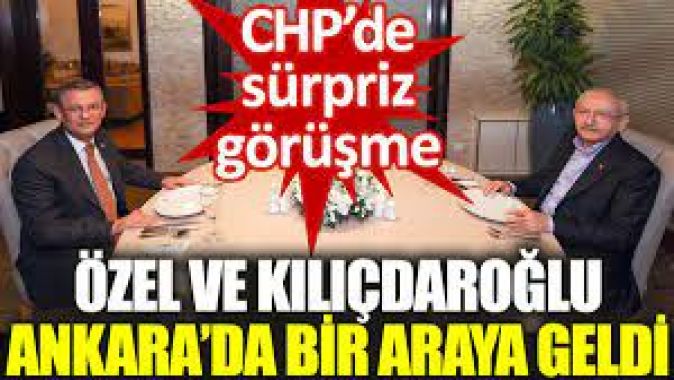 CHP’de sürpriz görüşme: Özel ve Kılıçdaroğlu bir araya geldi