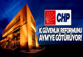 CHP İç Güvenlik Reformu'nu AYM'ye götürüyor