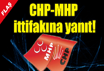 CHP-MHP ittifakına yanıt!