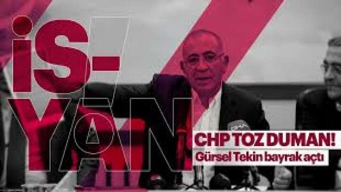 CHP toz duman! Gürsel Tekin de bayrak açtı!