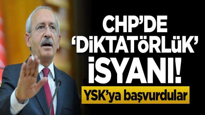 CHPde Diktatörlük isyanı! YSKya başvurdular