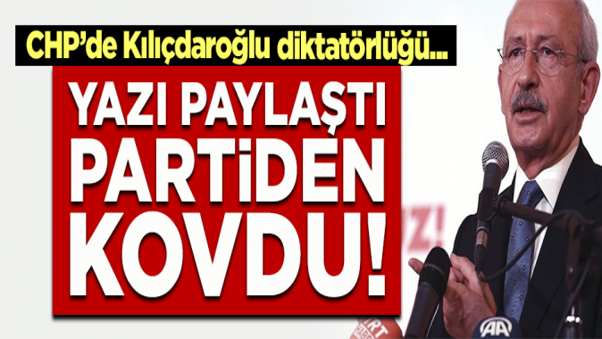 CHPde Kılıçdaroğlu diktatörlüğü! Yazı paylaştığı için kovuldu