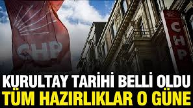 CHPde kurultay tarihi belli oldu: Tüm hazırlıklar o güne