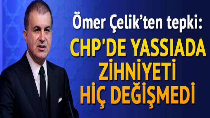 “CHPde Yassıada zihniyeti hiç değişmedi”