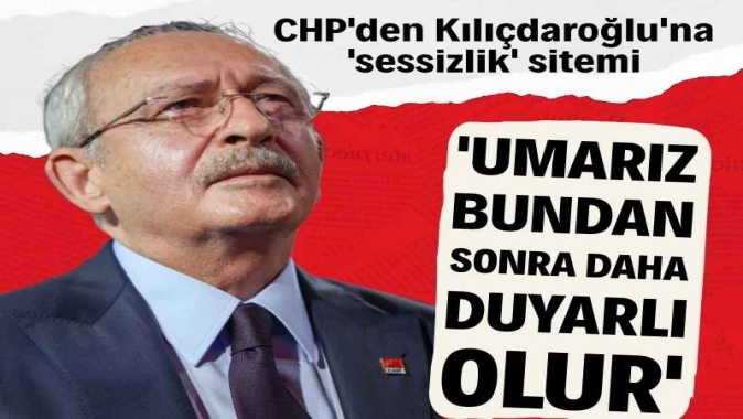CHP'den Kılıçdaroğlu'na 'sessizlik' sitemi