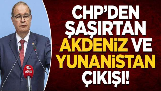 CHPden şaşırtan Doğu Akdeniz ve Yunanistan açıklaması