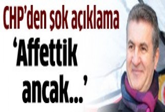 CHP'den şok açıklama: 'Affettik ancak...'