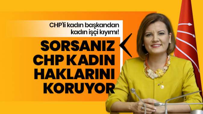 CHPli Başkandan kadın işçi kıyımı!