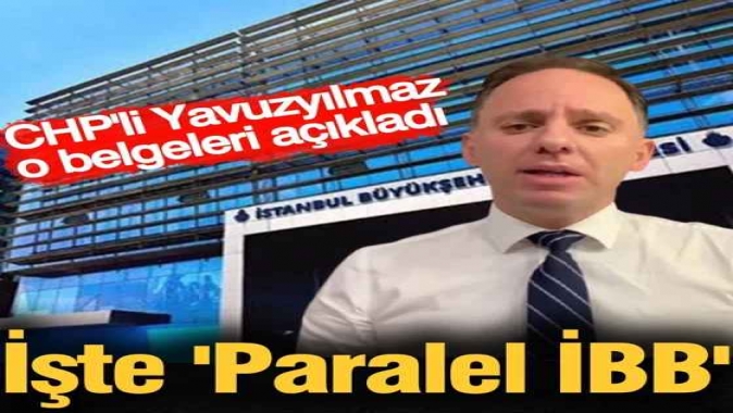 CHP'li Yavuzyılmaz o belgeleri açıkladı İşte 'Paralel İBB'